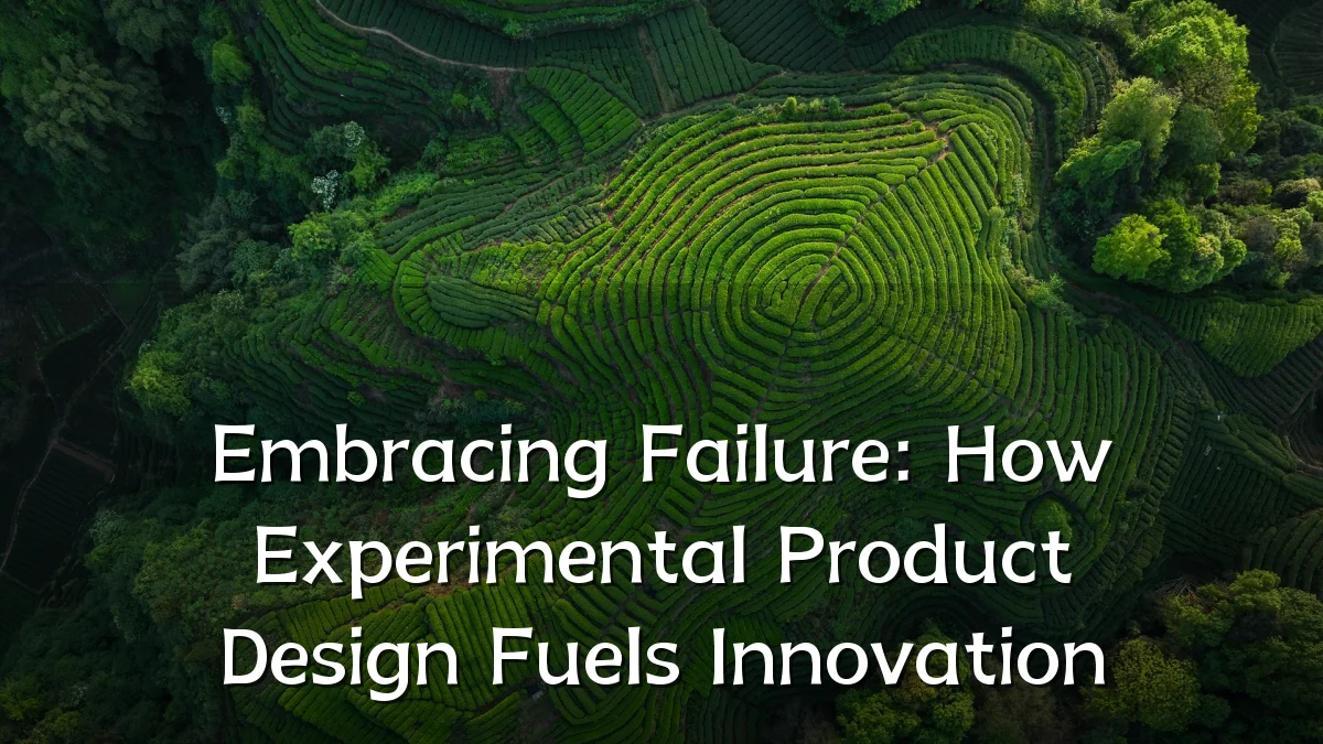 Embracing Failure: How Experimental Product Design Fuels Innovation