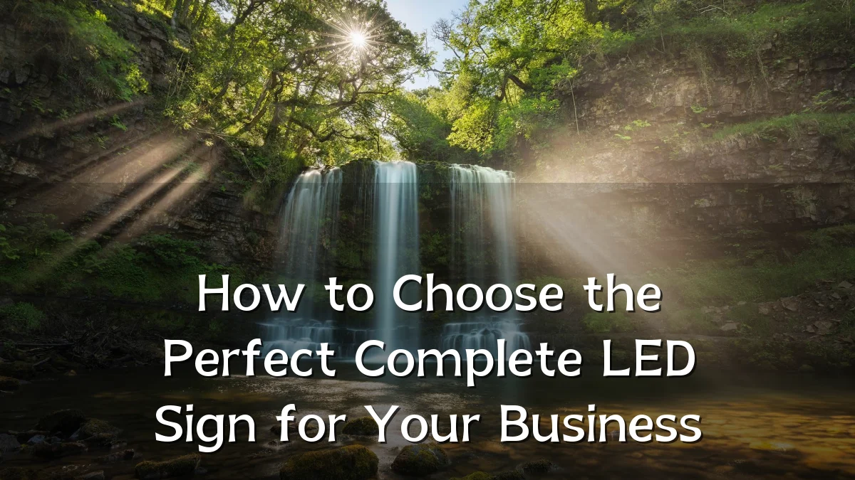 How to Choose the Perfect Complete LED Sign for Your Business