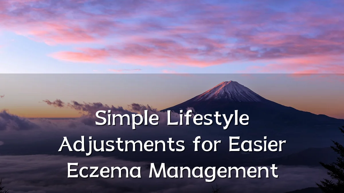 Simple Lifestyle Adjustments for Easier Eczema Management