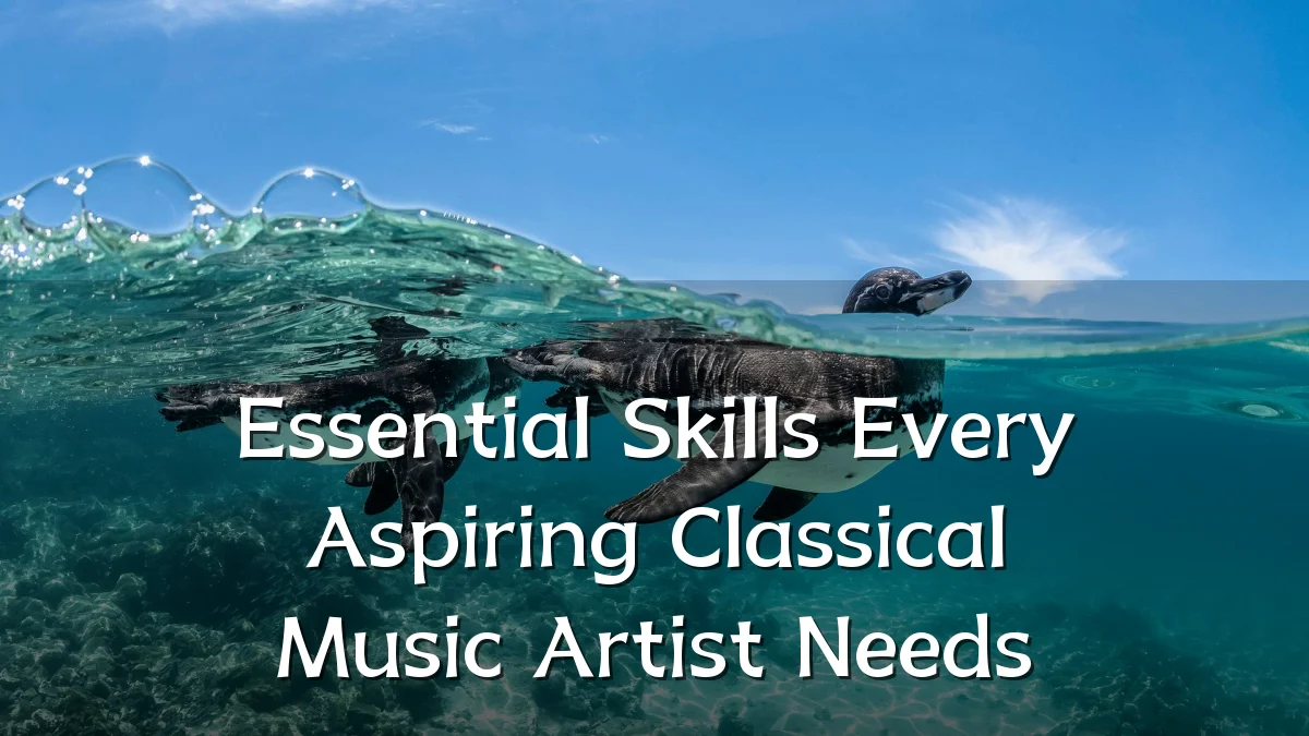 Essential Skills Every Aspiring Classical Music Artist Needs