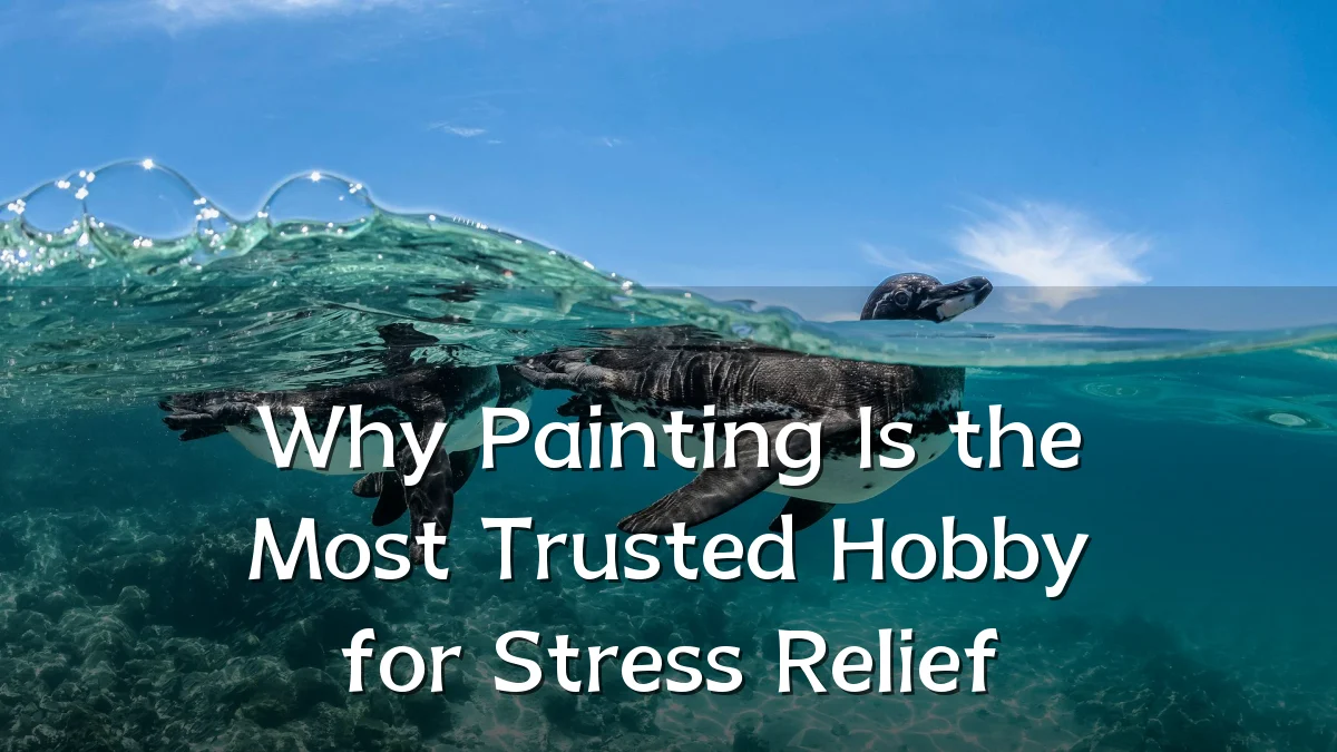 Why Painting Is the Most Trusted Hobby for Stress Relief