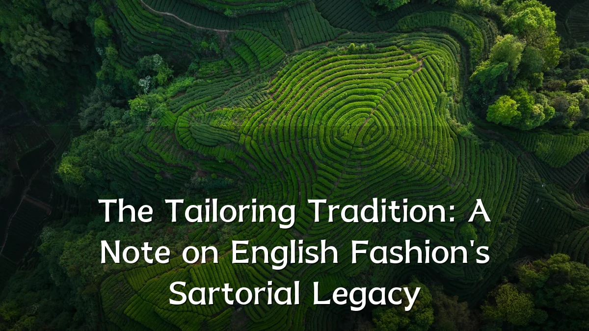 The Tailoring Tradition: A Note on English Fashion's Sartorial Legacy