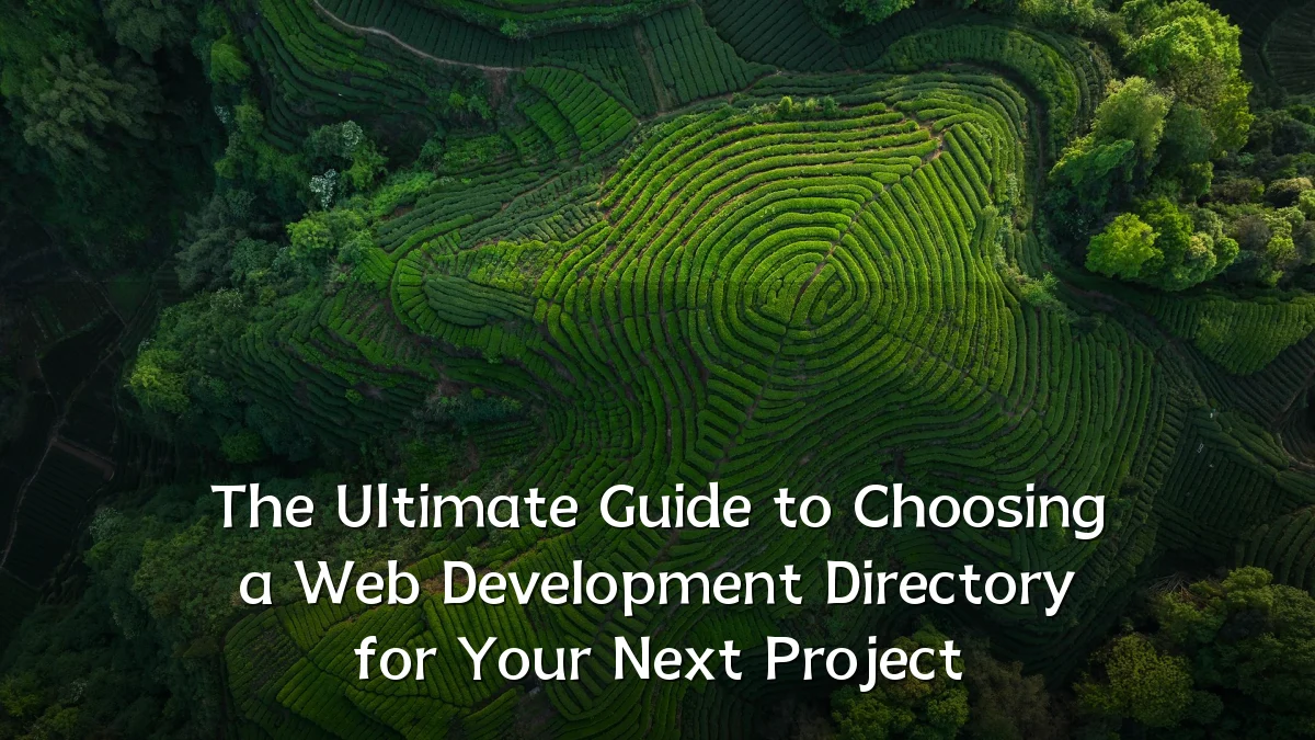 The Ultimate Guide to Choosing a Web Development Directory for Your Next Project