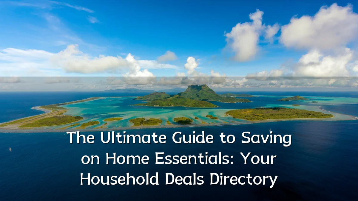 The Ultimate Guide to Saving on Home Essentials: Your Household Deals Directory