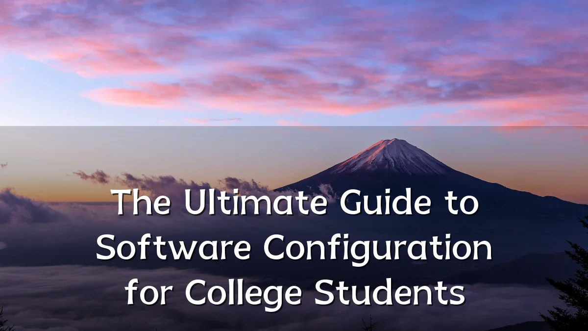 The Ultimate Guide to Software Configuration for College Students