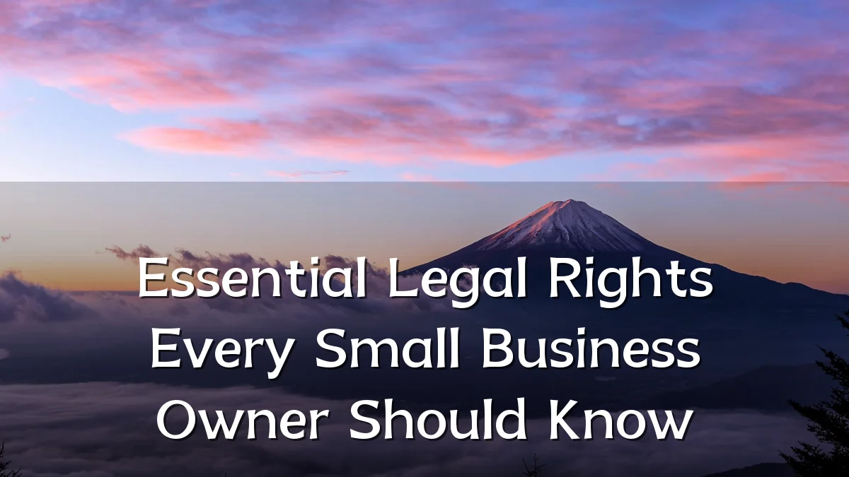 Essential Legal Rights Every Small Business Owner Should Know